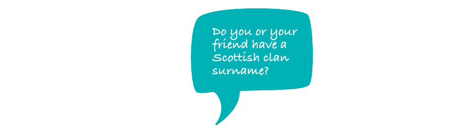 Do you or your friend have a Scottish clan surname?